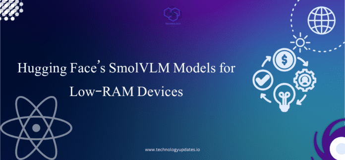 Hugging Face’s SmolVLM Models for Low-RAM Devices