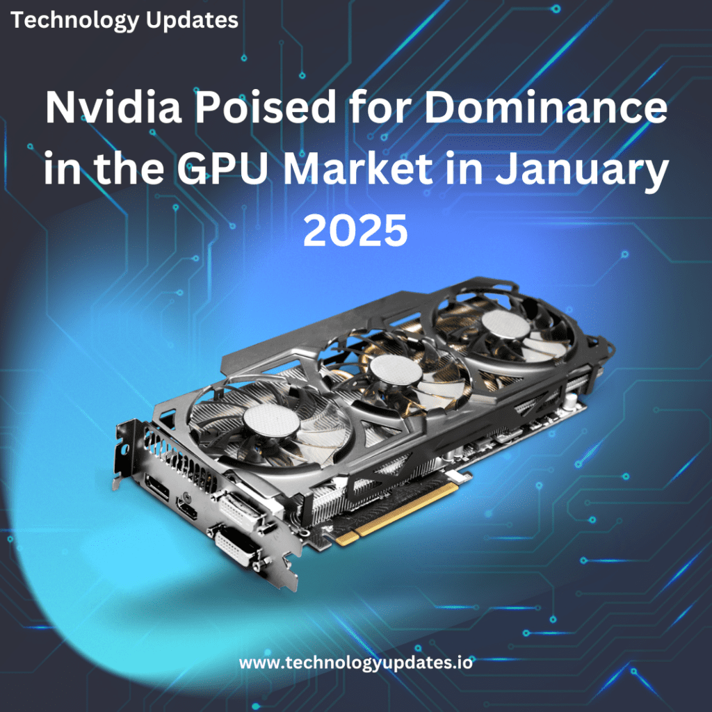 Nvidia Poised for Dominance in the GPU Market in January 2025