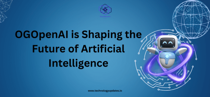 OGOpenAI is Shaping the Future of Artificial Intelligence