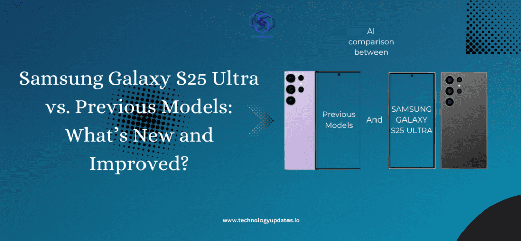 Samsung-Galaxy-S25-Ultra-vs-Previous-Models-What’s-New-and-Improved